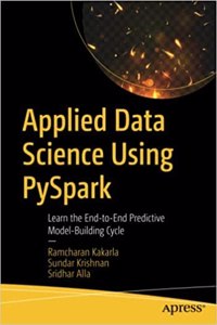 Applied Data Science Using Pyspark: Learn The End-To-End Predictive Model-Building Cycle