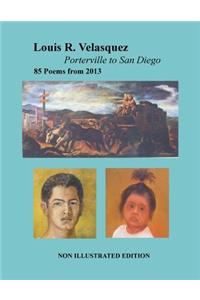 Louis R. Velasquez, Porterville to San Diego, 85 Poems from 2013: [ Non-Illustrated Edition ]