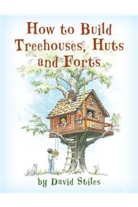 How to Build Treehouses, Huts and Forts