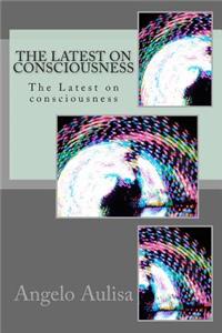 Latest on consciousness