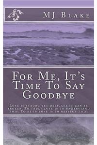 For Me, It's Time To Say Goodbye