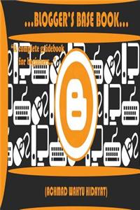 Blogger's Base Book: A Complete Guidebook for Beginners Bloggers