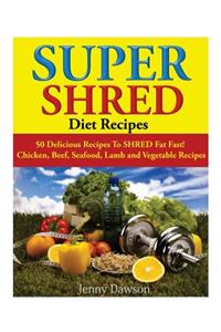 Super Shred Diet Recipes