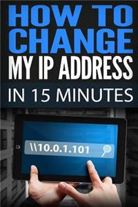 How To Change My IP Address In 15 Minutes