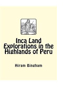 Inca Land Explorations in the Highlands of Peru