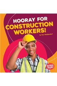 Hooray for Construction Workers!