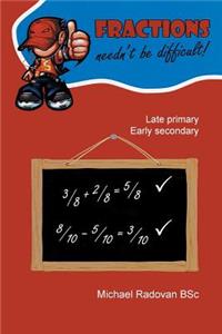 Fractions Needn't Be Difficult!: Late Primary Early Secondary
