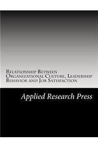 Relationship Between Organizational Culture, Leadership Behavior and Job Satisfaction