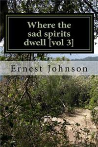Where the sad spirits dwell [vol 3]