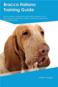 Bracco Italiano Training Guide Bracco Italiano Training Includes: Bracco Italiano Tricks, Socializing, Housetraining, Agility, Obedience, Behavioral Training and More