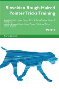 Slovakian Rough Haired Pointer Tricks Training Slovakian Rough Haired Pointer Tricks & Games Training Tracker & Workbook. Includes: Slovakian Rough Haired Pointer Multi-Level Tricks, Games & Agility. Part 2