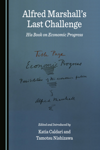 Alfred Marshallâ (Tm)S Last Challenge: His Book on Economic Progress