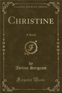 Christine: A Novel (Classic Reprint)