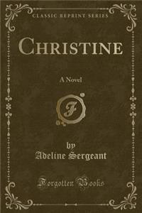 Christine: A Novel (Classic Reprint)