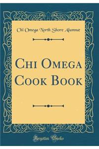 Chi Omega Cook Book (Classic Reprint)