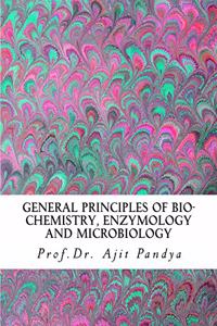General Principles of Bio-Chemistry, Enzymology and Microbiology
