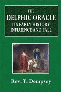 The Delphic Oracle: Its Early History, Influence and Fall