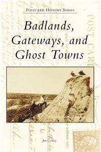 Badlands, Gateways, and Ghost Towns