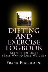 Dieting and Exercise Logbook