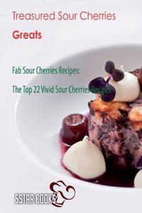 Treasured Sour Cherries Greats: Fab Sour Cherries Recipes, the Top 22 Vivid Sour Cherries Recipes