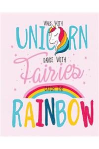Walk with Unicorn Dance with Fairies Catch the Rainbow, Notebook