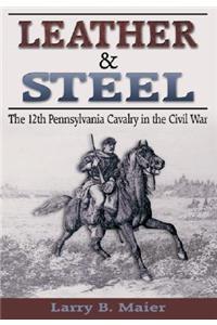 Leather & Steel: The 12th Pennsylvania Cavalry in the Civil War