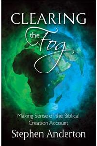 Clearing the Fog: Making Sense of the Biblical Creation Account