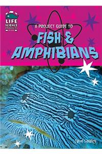 A Project Guide to Fish and Amphibians