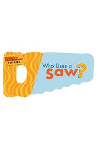 Who Uses a Saw?