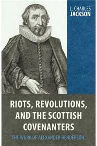 Riots, Revolutions, and the Scottish Covenanters