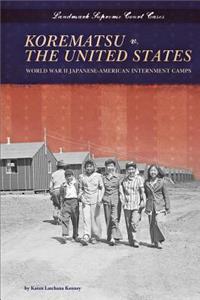 Korematsu V. the United States: World War II Japanese-American Internment Camps