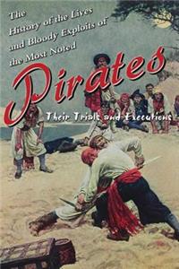 History of the Lives and Bloody Exploits of the Most Noted Pirates
