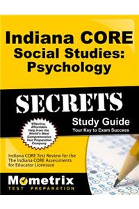 Indiana CORE Social Studies: Psychology Secrets Study Guide