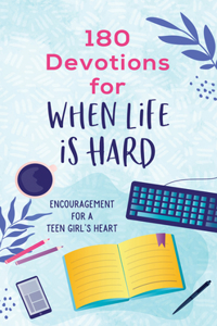 180 Devotions for When Life Is Hard (Teen Girl)