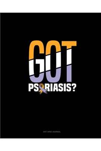 Got Psoriasis?