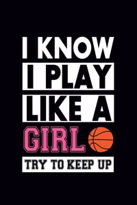 I know I Play Like A Girl Try To Keep Up
