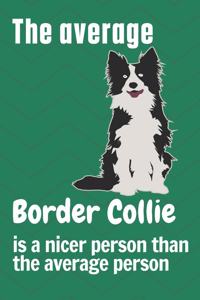 average Border Collie is a nicer person than the average person