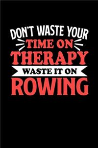 Rudern Notizbuch Don't Waste Your Time On Therapy Waste It On Rowing