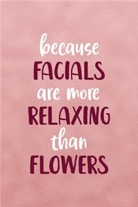 Because Facials Are More Relaxing Than Flowers