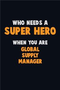 Who Need A SUPER HERO, When You Are Global Supply Manager