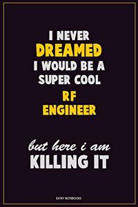 I Never Dreamed I would Be A Super Cool RF Engineer But Here I Am Killing It