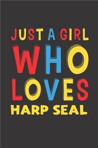 Just A Girl Who Loves Harp Seal