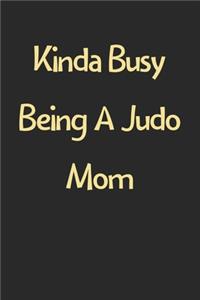 Kinda Busy Being A Judo Mom
