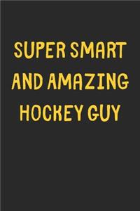 Super Smart And Amazing Hockey Guy
