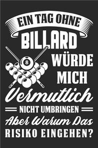 Ein Tag Ohne Billard Würde Mich Vermutlich Nicht Umringen Aber Warum Das Risiko Eingehen?