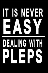 It is never easy dealing with pleps