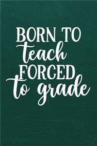 Born to Teach Forced to Grade