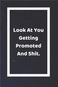 Look At You Getting Promoted And Shit