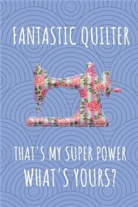Fantastic Quilter That's My Super Power. What's Yours?