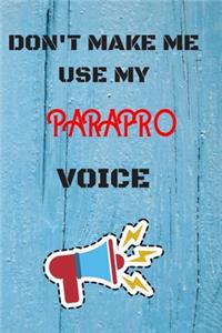 DON'T MAKE ME USE MY Parapro VOICE, Funny Parapro Notebook Gift